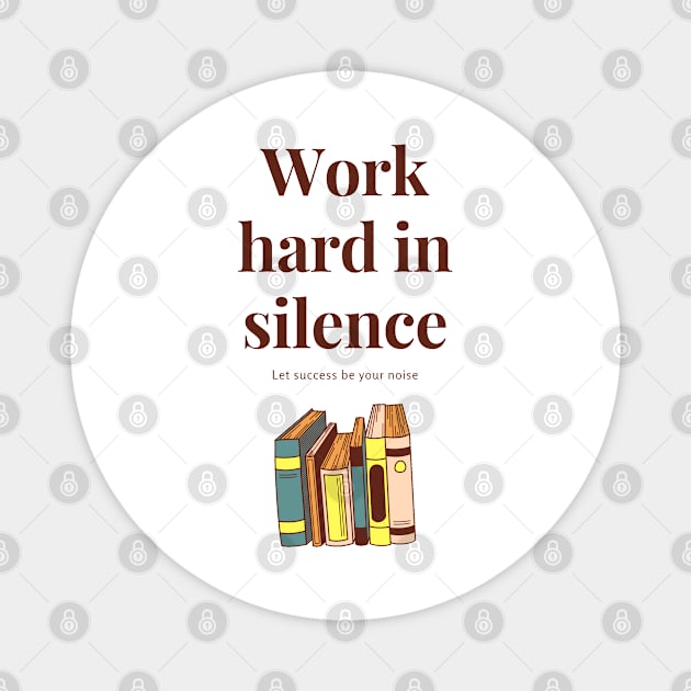 Work hard in silence, let success be your noise Magnet by Coffee Shelf